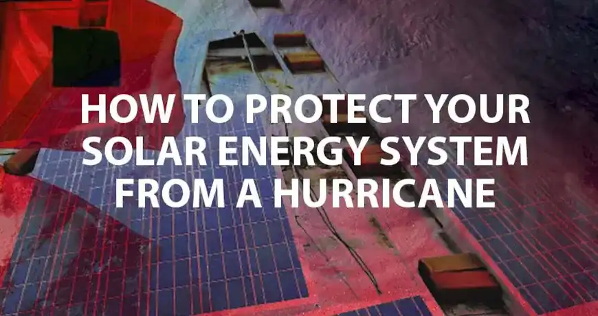 How to Protect Your Solar Panels from a Hurricane